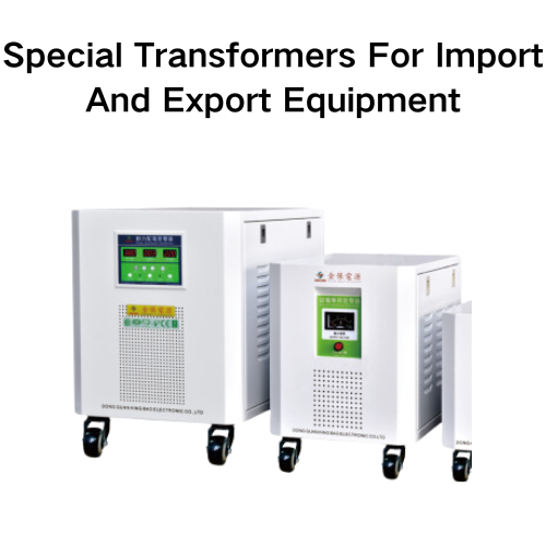 Special Transformers For Import And Export Equipment